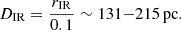 $$ \begin{aligned} D_{\mathrm{IR} } = \frac{r_{\mathrm{IR} }}{0.1} \sim 131{-}215\,\mathrm{pc}. \end{aligned} $$