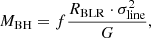 $$ \begin{aligned} M_{\mathrm{BH} } = f \frac{R_{\mathrm{BLR} } \cdot \sigma _{\rm line}^2}{G}, \end{aligned} $$