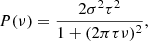 $$ \begin{aligned} P(\nu ) = \frac{2\sigma ^2\tau ^2}{1+(2\pi \tau \nu )^2}, \end{aligned} $$