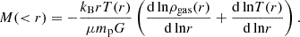 $$ M( < r) = -\dfrac {k_{\mathrm {B}} r T(r)}{\mu m_{\mathrm {p}} G} \left (\dfrac {{\mathrm {d \ln }} \rho _{\mathrm {gas}}(r)}{{\mathrm {d \ln }}r} + \dfrac {{\mathrm {d \ln }} T(r)}{{\mathrm {d \ln }} r} \right ). $$