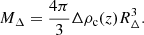 $$ M_{\Delta } = \dfrac {4\pi }{3} \Delta \rho _{\mathrm {c}}(z) R_{\Delta }^{3}. $$