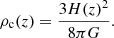 $$ \rho _{\mathrm {c}}(z) = \dfrac {3 H(z)^{2}}{8\pi G}. $$