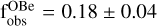 $\mathrm{f}_{\mathrm{obs}}^{\mathrm{OBe}}=0.18 \pm 0.04$