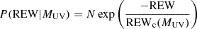 $$ P({\mathrm {REW}}|M_{\mathrm {UV}}) = N \exp {\left (\frac {-{\mathrm {REW}}}{{\mathrm {REW}}_{\mathrm {c}}(M_{\mathrm {UV}})}\right )} $$