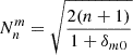 $ N^m_n=\sqrt {\frac {2(n+1)}{1+\delta _{m0}}} $