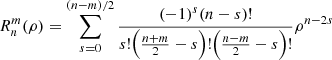 $$ R^m_n(\rho ) = \sum _{s = 0}^{(n-m)/2} \frac {(-1)^s (n-s)!}{s!\Bigl (\frac {n+m}{2}-s\Bigr )!\Bigl (\frac {n-m}{2}-s\Bigr )!} \rho ^{n-2s} $$