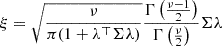 $ \xi = \sqrt{\frac{\nu}{\pi(1+\mathbf{\lambda^\top \Sigma \lambda})}} \frac{\Gamma\left(\frac{\nu-1}{2}\right)}{\Gamma\left(\frac{\nu}{2}\right)} \mathbf{\Sigma\lambda} $