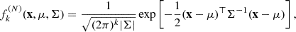 $$ f^{(N)}_k(\mathbf x, \mu , \Sigma ) = \frac{1}{\sqrt{(2 \pi )^k |\Sigma |}} \exp \left[-\frac{1}{2}(\mathbf x - \mathbf \mu )^\top \Sigma ^{-1} (\mathbf x - \mathbf \mu )\right], $$