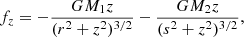 $$ \begin{aligned} f_z = - \frac{G M_1 z}{(r^2 + z^2)^{3/2}} - \frac{G M_2 z}{(s^2 + z^2)^{3/2}} , \end{aligned} $$