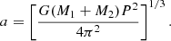 $$ \begin{aligned} a = \left[\frac{G (M_{1} + M_{2}) P^2}{4 \pi ^2}\right]^{1/3}. \end{aligned} $$