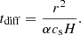 $$ \begin{aligned} t_{\rm diff} = \frac{r^2}{\alpha c_{\rm s} H} .\end{aligned} $$