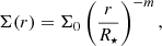 $$ \begin{aligned} \Sigma (r)&= \Sigma _0 \left( \frac{r}{R_{\star }} \right)^{-m} , \end{aligned} $$