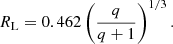 $$ \begin{aligned} R_{\rm L} = 0.462 \left( \frac{q}{q + 1} \right)^{1/3} . \end{aligned} $$