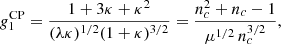 $$ \begin{aligned} g_1^\mathrm{CP}&= \frac{1 + 3 \kappa + \kappa ^2}{(\lambda \kappa )^{1/2}(1+ \kappa )^{3/2}} = \frac{n_c^2 + n_c -1}{\mu ^{1/2}\, n_c^{3/2}}, \end{aligned} $$