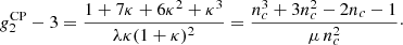 $$ \begin{aligned} g_2^\mathrm{CP} - 3&= \frac{1 + 7 \kappa + 6 \kappa ^2 + \kappa ^3}{\lambda \kappa (1 + \kappa )^2} = \frac{n_c^3 + 3 n_c^2 - 2 n_c - 1}{\mu \, n_c^2}\cdot \end{aligned} $$