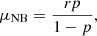 $$ \begin{aligned} \mu _{\rm NB}&= \frac{r p}{1-p}, \end{aligned} $$