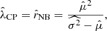 $$ \begin{aligned} \hat{\lambda }_{\rm CP} = \hat{r}_{\rm NB} = \frac{{\hat{\mu }}^2}{\widehat{\sigma ^2} - \hat{\mu }}, \end{aligned} $$