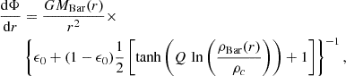 $$ \begin{aligned}&\frac{\mathrm{d} \Phi }{\mathrm{d}r} = \frac{G M_{\mathrm{Bar}}(r)}{r^2} \times \nonumber \\&\qquad \left\{ \epsilon _0 + (1 - \epsilon _0)\frac{1}{2}\left[\tanh \left(Q\,\ln \left( \frac{\rho _{\mathrm{Bar}}(r)}{\rho _c}\right) \right) + 1 \right]\right\} ^{-1}, \end{aligned} $$