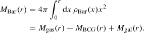 $$ \begin{aligned} M_{\mathrm{Bar}}(r)&= 4\pi \int _0^r{\mathrm{d}x\, \rho _{\mathrm{Bar}}(x)x^2 } \nonumber \\&= M_{\mathrm{gas}}(r)+ M_{\mathrm{BCG}}(r)+ M_{\mathrm{gal}}(r). \end{aligned} $$