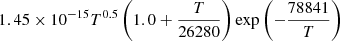 $ 1.45\times 10^{-15}T^{0.5}\left(1.0+\frac{T}{26280}\right)\exp\left(-\frac{78841}{T}\right) $