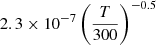 $ 2.3\times 10^{-7}\left(\frac{T}{300}\right)^{-0.5} $