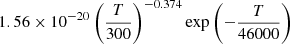 $ 1.56\times10^{-20} \left(\frac{T}{300}\right)^{-0.374}\exp\left(-\frac{T}{46000}\right) $