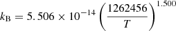 $ k_{\mathrm{B}} = 5.506 \times 10^{-14} \left(\frac{1262456}{T}\right)^{1.500} $