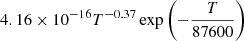 $ 4.16\times 10^{-16}T^{-0.37}\exp\left(-\frac{T}{87600}\right) $