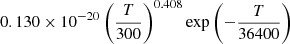 $ 0.130\times10^{-20} \left(\frac{T}{300}\right)^{0.408}\exp\left(-\frac{T}{36400}\right) $