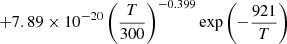 $ + 7.89\times10^{-20}\left(\frac{T}{300}\right)^{-0.399}\exp\left(-\frac{921}{T}\right) $