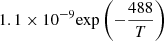 $ 1.1 \times 10^{-9} {\exp \left(-\frac{488}{T}\right)} $