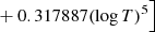 $ \left. \phantom{\mathrm{dex}[} + 0.317887 (\log{T})^{5} \right] $
