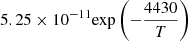 $ 5.25 \times 10^{-11} {\exp \left(-\frac{4430}{T}\right)} $