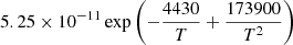 $ \phantom{=} 5.25 \times 10^{-11} \exp \left(-\frac{4430}{T} + \frac{173900}{T^{2}}\right) $