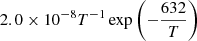$ 2.0\times 10^{-8}T^{-1}\exp\left(-\frac{632}{T}\right) $