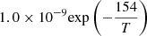 $ 1.0 \times 10^{-9} {\exp \left(-\frac{154}{T}\right)} $