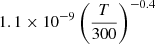 $ 1.1 \times 10^{-9} \left(\frac{T}{300}\right)^{-0.4} $