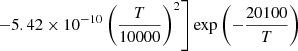 $ \phantom{[} \left. -5.42 \times 10^{-10} \left(\frac{T}{10000}\right)^{2} \right]{\exp \left(-\frac{20100}{T}\right)} $