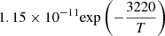 $ 1.15 \times 10^{-11} {\exp \left(-\frac{3220}{T}\right)} $