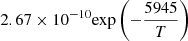 $ 2.67 \times 10^{-10} {\exp \left(-\frac{5945}{T}\right)} $