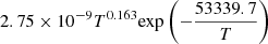 $ 2.75 \times 10^{-9} T^{0.163} {\exp \left(-\frac{53339.7}{T}\right)} $