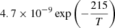$ 4.7\times 10^{-9}\exp\left(-\frac{215}{T}\right) $