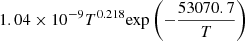$ 1.04 \times 10^{-9} T^{0.218} {\exp \left(-\frac{53070.7}{T}\right)} $