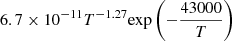$ 6.7 \times 10^{-11} T^{-1.27} {\exp \left(-\frac{43000}{T}\right)} $