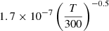 $ 1.7 \times 10^{-7} \left(\frac{T}{300}\right)^{-0.5} $