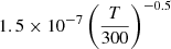 $ 1.5 \times 10^{-7} \left(\frac{T}{300}\right)^{-0.5} $