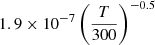 $ 1.9 \times 10^{-7} \left(\frac{T}{300}\right)^{-0.5} $