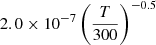 $ 2.0 \times 10^{-7} \left(\frac{T}{300}\right)^{-0.5} $
