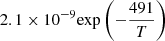 $ 2.1 \times 10^{-9} {\exp \left(-\frac{491}{T}\right)} $
