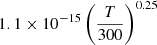 $ 1.1 \times 10^{-15} \left(\frac{T}{300}\right)^{0.25} $